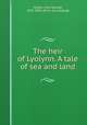 The heir of Lyolynn. A tale of sea and land, Hylton, John Dunbar, 1837-1893. [from old catalog] 
