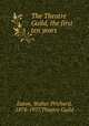 The Theatre Guild, the first ten years, Eaton, Walter Prichard, 1878-1957,Theatre Guild 