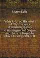 Father Eells, or, The results of fifty-five years of missionary labors in Washington and Oregon microform : a biography of Rev. Cushing Eells, D.D., Myron Eells 