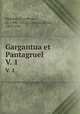 Gargantua et Pantagruel. V. 1, Fran?cois Rabelais 