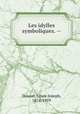 Les idylles symboliques. --, Doucet, Louis-Joseph, 1874-1959 