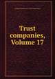 Trust companies, Volume 17, Banking Publicity Assn. of the United States 