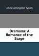 Dramana: A Romance of the Stage, Anne Arrington Tyson 
