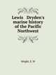 Lewis Dryden`s marine history of the Pacific Northwest, Wright, E. W. (Edgar Wilson), 1863-1930 