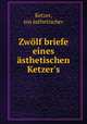 Zwolf briefe eines asthetischen Ketzer