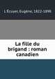 La fille du brigand : roman canadien, Eugene L