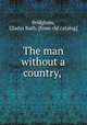 The man without a country,, Bridgham, Gladys Ruth. [from old catalog] 