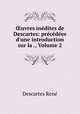 ?uvres inedites de Descartes: precedees d