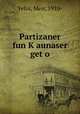 Partizaner fun K?aunaser get?o, Yelin, Meir, 1910- 