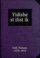 Yidishe st?ilist?ik?, Stiff, Nahum, 1879-1933 