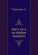 Gut?e zit?n un shehne manyern, G. V?hayt?man 