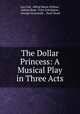 The Dollar Princess: A Musical Play in Three Acts, Leo Fall 