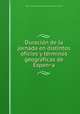 Duracio?n de la jornada en distintos oficios y te?rminos geogra?ficas de Espan?a, Spain. Instituto de reformas sociales. [from old catalog] 