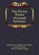 The Divine Weeks of Josuah Sylvester, Guillaume de Salluste Du Bartas, Josuah Sylvester, Theron Wilber Haight 