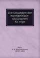Die Urkunden der normannisch-sicillischen Ko?nige, Kehr, K. A. (Karl Andreas), 1878?-1903 
