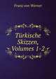 Turkische Skizzen, Volumes 1-2, Franz von Werner 
