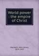 World power : the empire of Christ, MacNeill, John James, 1874-1937 