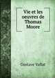 Vie et les oeuvres de Thomas Moore, Gustave Vallat 