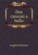 Due canzoni a ballo, Angelo Poliziano 