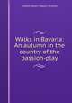 Walks in Bavaria: An autumn in the country of the passion-play, Lisbeth Gooch Seguin Strahan 