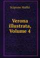 Verona illustrata, Volume 4, Scipione Maffei 