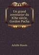 Un grand aventurier du XIXe siecle, Gordon Pacha, Achille Bioves 