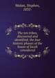 The ten tribes, discovered and identified; the four historic phases of the house of Jacob considered, Malan, Stephen, 1835- 