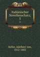 Italinischer Novellenschatz;. 5, Keller, Adelbert von, 1812-1883 