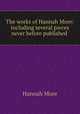 The works of Hannah More: including several pieces never before published ., Hannah More 