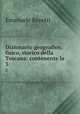 Dizionario geografico, fisico, storico della Toscana: contenente la .. 3, Emanuele Repetti 