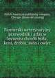 Farmerski weterynaryjny przewodnik i atlas w leczeniu chorob byda, koni, drobiu, swin i owiec, Polish American publishing company, Chicago. [from old catalog] 