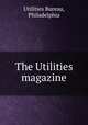 The Utilities magazine, Utilities Bureau, Philadelphia 