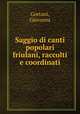 Saggio di canti popolari friulani, raccolti e coordinati, Gortani, Giovanni 