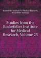 Studies from the Rockefeller Institute for Medical Research, Volume 23, Rockefeller Institute for Medical Research, Rockefeller Institute 