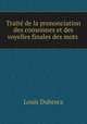Traite de la prononciation des consonnes et des voyelles finales des mots ., Louis Dubroca 