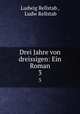 Drei Jahre von dreissigen: Ein Roman. 3, Ludwig Rellstab , Ludw Rellstab 