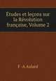 Etudes et lecons sur la Revolution francaise, Volume 2, F.A. Aulard 
