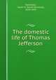 The domestic life of Thomas Jefferson, Randolph, Sarah N. (Sarah Nicholas), 1839-1892 