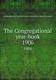 The Congregational year-book. 1906, Congregational Churches in the United States. National council 