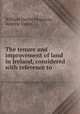 The tenure and improvement of land in Ireland, considered with reference to ., William Dwyer Ferguson, Andrew Vance 