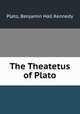 The Theatetus of Plato, Plato, Benjamin Hall Kennedy 