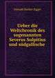 Ueber die Weltchronik des sogenannten Severus Sulpitius und sudgallische ., Oswald Holder-Egger 