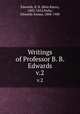 Writings of Professor B. B. Edwards. v.2, Edwards, B. B. (Bela Bates), 1802-1852,Parks, Edwards Amasa, 1808-1900 