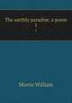 The earthly paradise; a poem. 1, Morris William 