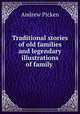 Traditional stories of old families and legendary illustrations of family ., Andrew Picken 