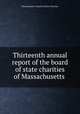Thirteenth annual report of the board of state charities of Massachusetts ., Massachusetts. Board of State Charities 