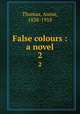 False colours : a novel. 2, Thomas, Annie, 1838-1918 