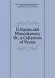 Eclogues and Monodramas; Or, A Collection of Verses, Baron de Tabley John Byrne Leicester Warren , John Byrne Leicester Warren, Ohio Library and Information Network 