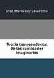 Teoria transcendental de las cantidades imaginarias, Jose Maria Rey y Heredia 