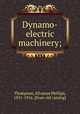Dynamo-electric machinery;, Thompson, Silvanus Phillips, 1851-1916. [from old catalog] 
